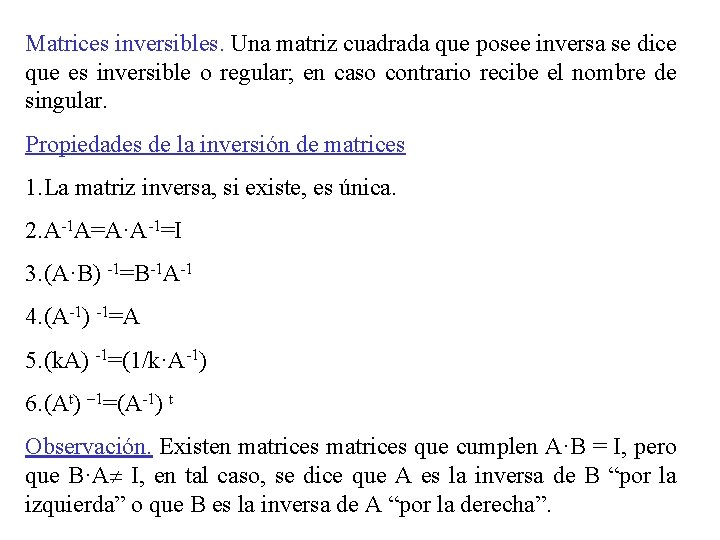 Matrices inversibles. Una matriz cuadrada que posee inversa se dice que es inversible o