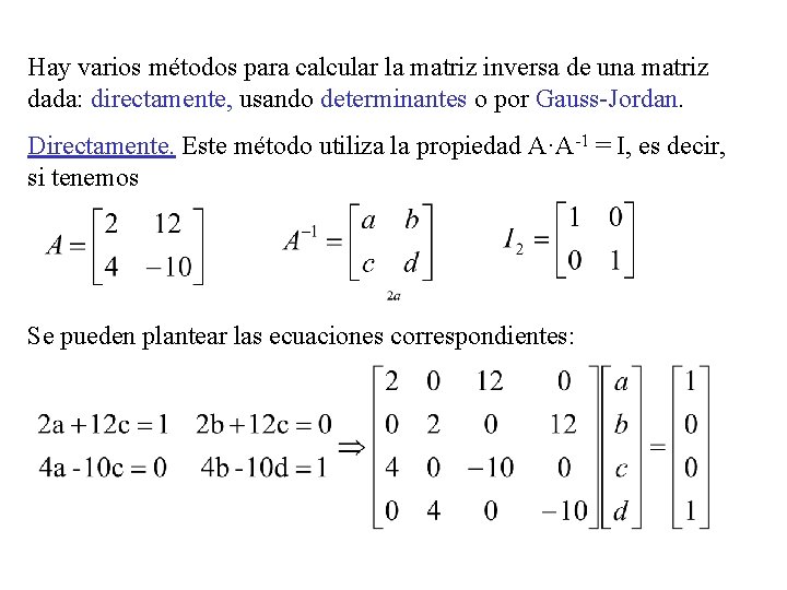 Hay varios métodos para calcular la matriz inversa de una matriz dada: directamente, usando