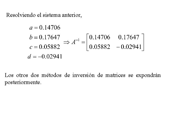 Resolviendo el sistema anterior, Los otros dos métodos de inversión de matrices se expondrán