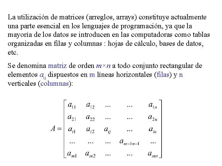 La utilización de matrices (arreglos, arrays) constituye actualmente una parte esencial en los lenguajes