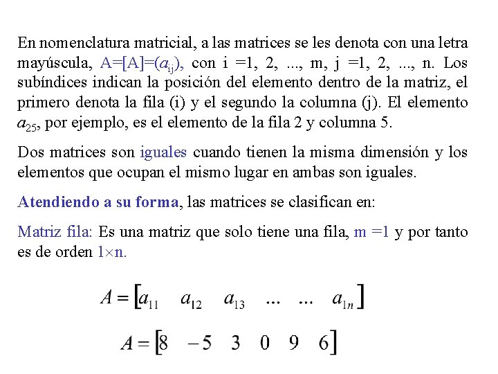 En nomenclatura matricial, a las matrices se les denota con una letra mayúscula, A=[A]=(aij),