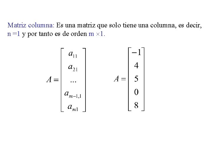 Matriz columna: Es una matriz que solo tiene una columna, es decir, n =1