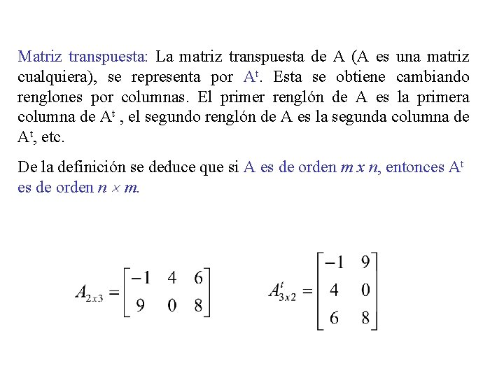 Matriz transpuesta: La matriz transpuesta de A (A es una matriz cualquiera), se representa