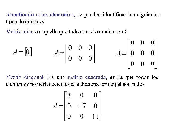 Atendiendo a los elementos, se pueden identificar los siguientes tipos de matrices: Matriz nula: