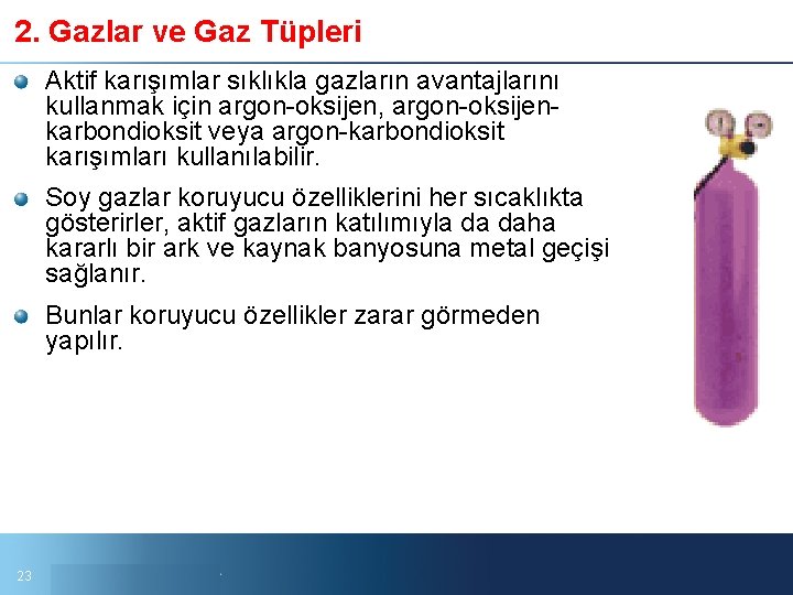 2. Gazlar ve Gaz Tüpleri Aktif karışımlar sıklıkla gazların avantajlarını kullanmak için argon oksijen,