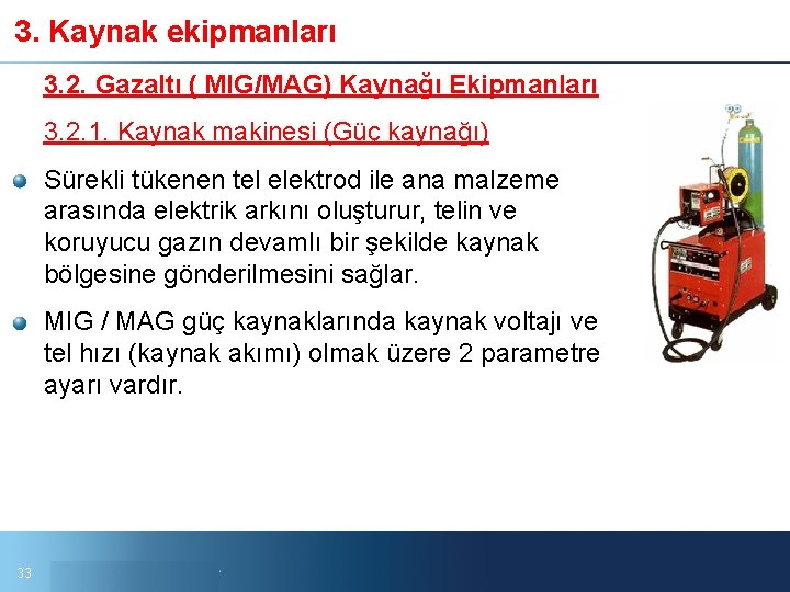 3. Kaynak ekipmanları 3. 2. Gazaltı ( MIG/MAG) Kaynağı Ekipmanları 3. 2. 1. Kaynak