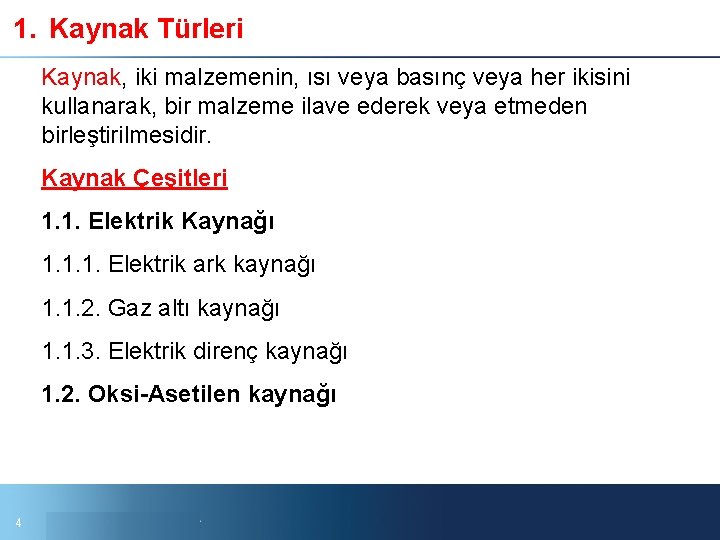 1. Kaynak Türleri Kaynak, iki malzemenin, ısı veya basınç veya her ikisini kullanarak, bir