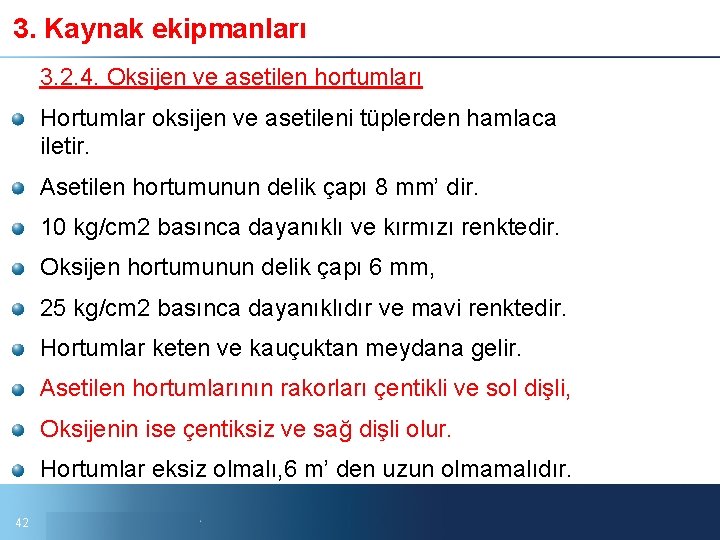 3. Kaynak ekipmanları 3. 2. 4. Oksijen ve asetilen hortumları Hortumlar oksijen ve asetileni