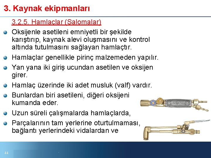 3. Kaynak ekipmanları 3. 2. 5. Hamlaçlar (Şalomalar) Oksijenle asetileni emniyetli bir şekilde karıştırıp,