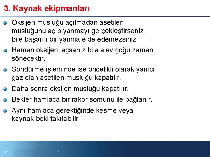 3. Kaynak ekipmanları Oksijen musluğu açılmadan asetilen musluğunu açıp yanmayı gerçekleştirseniz bile başarılı bir