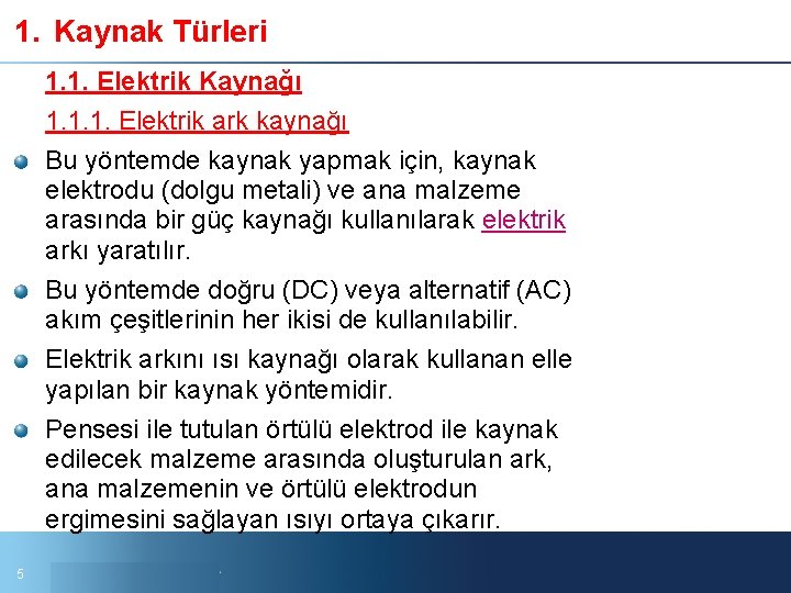 1. Kaynak Türleri 1. 1. Elektrik Kaynağı 1. 1. 1. Elektrik ark kaynağı Bu