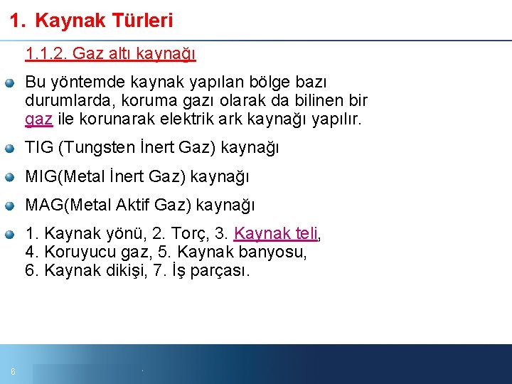 1. Kaynak Türleri 1. 1. 2. Gaz altı kaynağı Bu yöntemde kaynak yapılan bölge