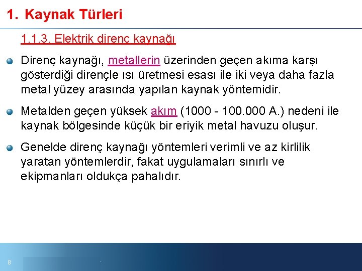 1. Kaynak Türleri 1. 1. 3. Elektrik direnç kaynağı Direnç kaynağı, metallerin üzerinden geçen