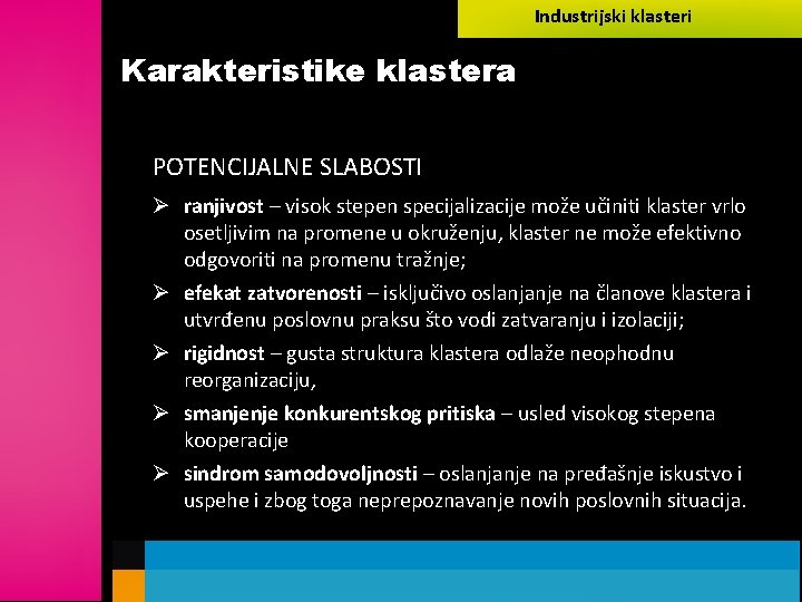 Industrijski klasteri Karakteristike klastera POTENCIJALNE SLABOSTI Ø ranjivost – visok stepen specijalizacije može učiniti