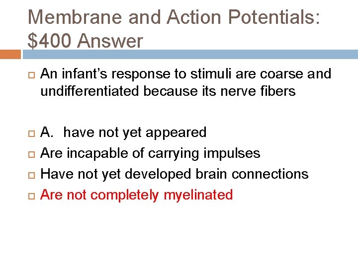 Membrane and Action Potentials: $400 Answer An infant’s response to stimuli are coarse and