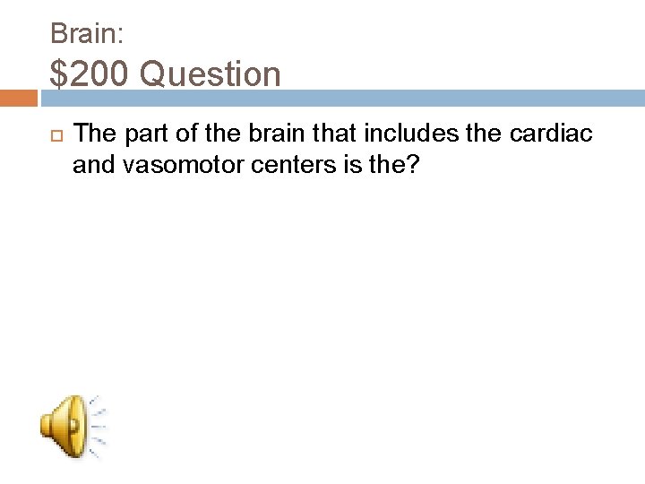 Brain: $200 Question The part of the brain that includes the cardiac and vasomotor