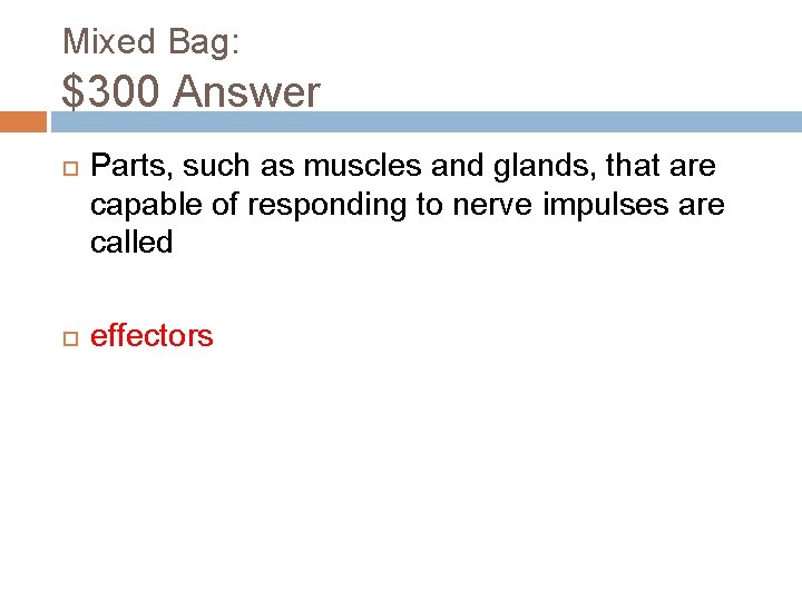Mixed Bag: $300 Answer Parts, such as muscles and glands, that are capable of