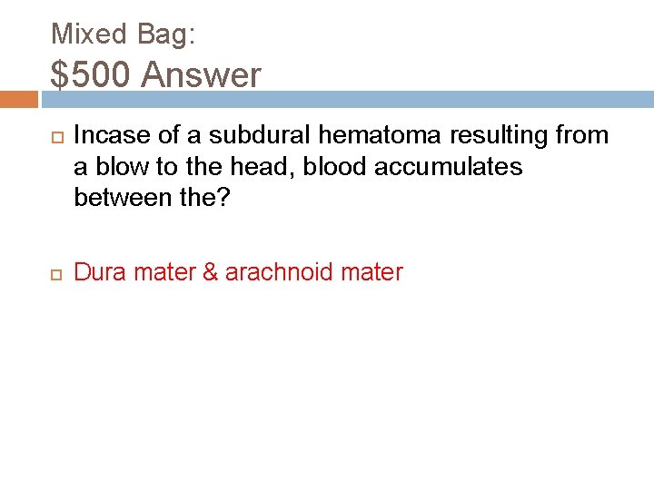 Mixed Bag: $500 Answer Incase of a subdural hematoma resulting from a blow to