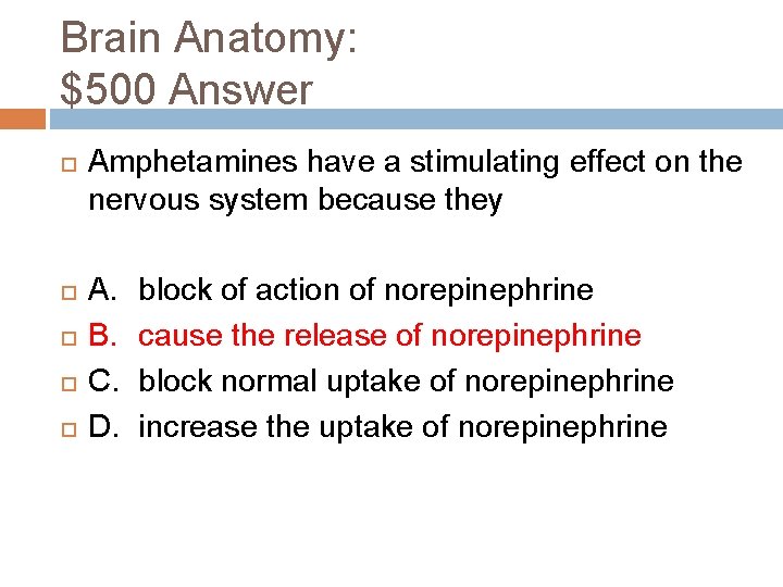 Brain Anatomy: $500 Answer Amphetamines have a stimulating effect on the nervous system because