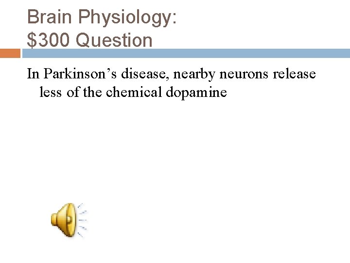 Brain Physiology: $300 Question In Parkinson’s disease, nearby neurons release less of the chemical