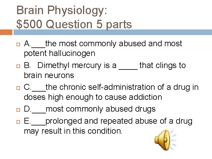 Brain Physiology: $500 Question 5 parts A. ___the most commonly abused and most potent