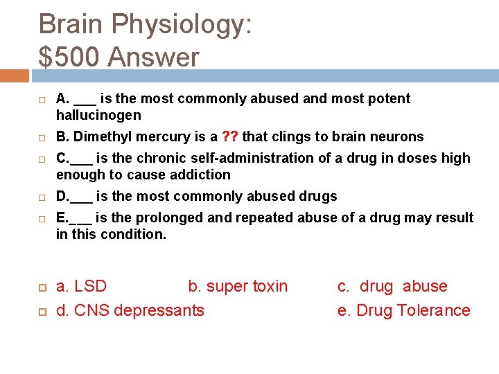 Brain Physiology: $500 Answer A. ___ is the most commonly abused and most potent