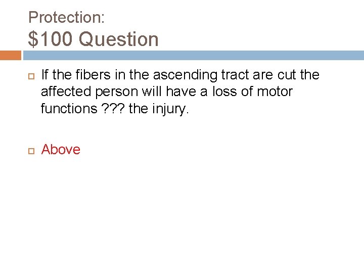 Protection: $100 Question If the fibers in the ascending tract are cut the affected