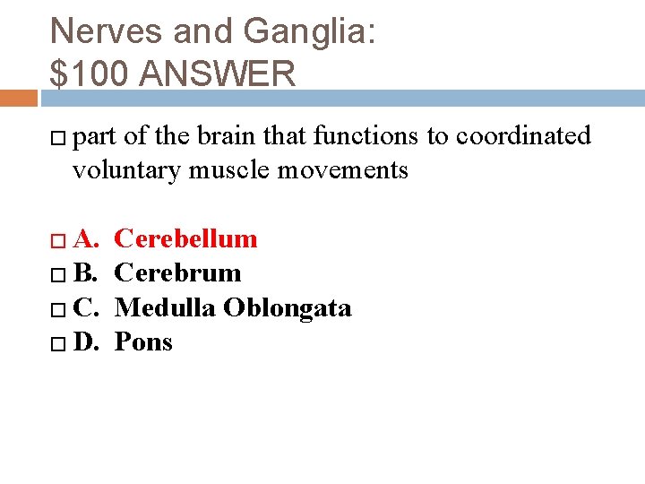 Nerves and Ganglia: $100 ANSWER � part of the brain that functions to coordinated