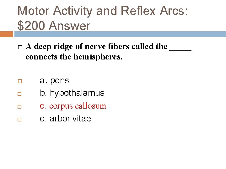 Motor Activity and Reflex Arcs: $200 Answer � A deep ridge of nerve fibers
