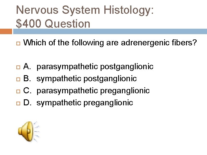 Nervous System Histology: $400 Question Which of the following are adrenergenic fibers? A. B.