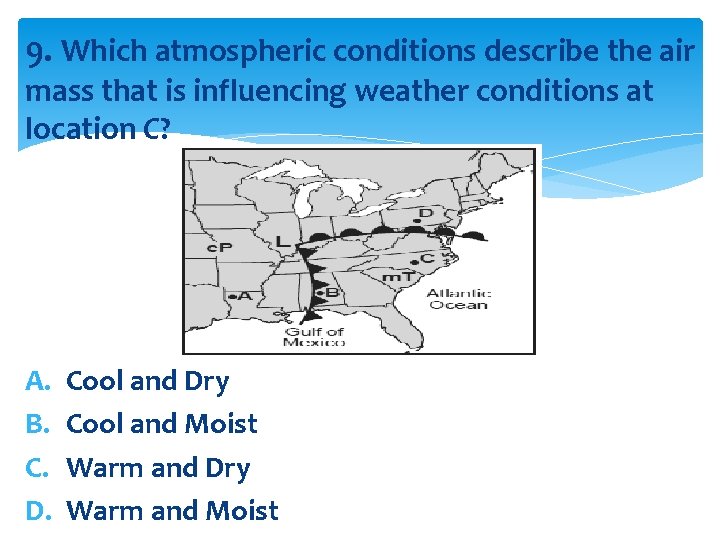 9. Which atmospheric conditions describe the air mass that is influencing weather conditions at