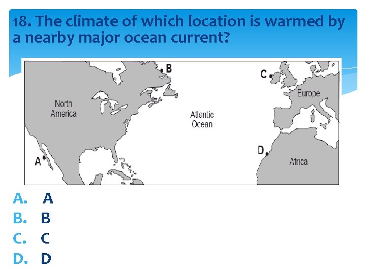 18. The climate of which location is warmed by a nearby major ocean current?