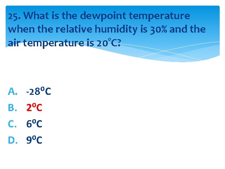 25. What is the dewpoint temperature when the relative humidity is 30% and the