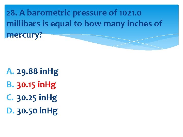 28. A barometric pressure of 1021. 0 millibars is equal to how many inches