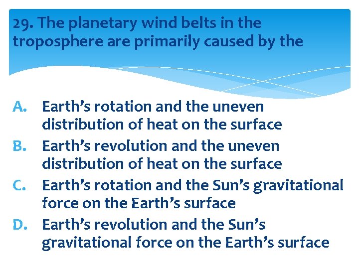 29. The planetary wind belts in the troposphere are primarily caused by the A.