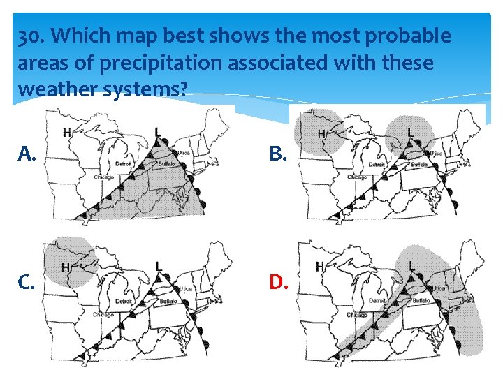 30. Which map best shows the most probable areas of precipitation associated with these