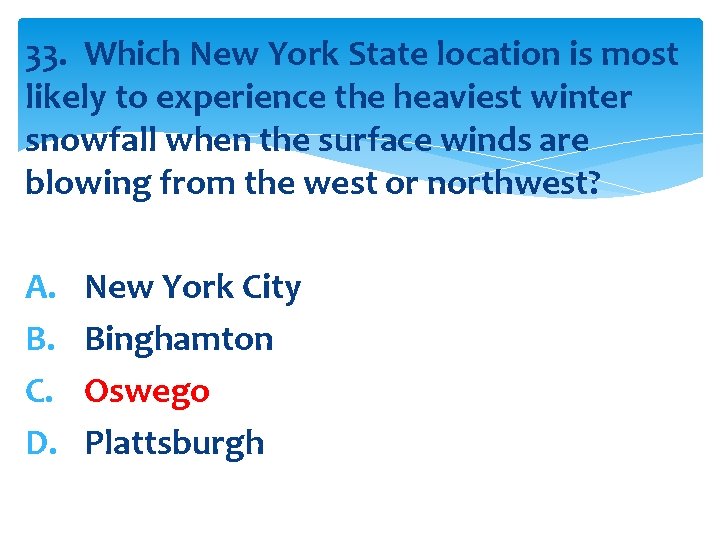 33. Which New York State location is most likely to experience the heaviest winter