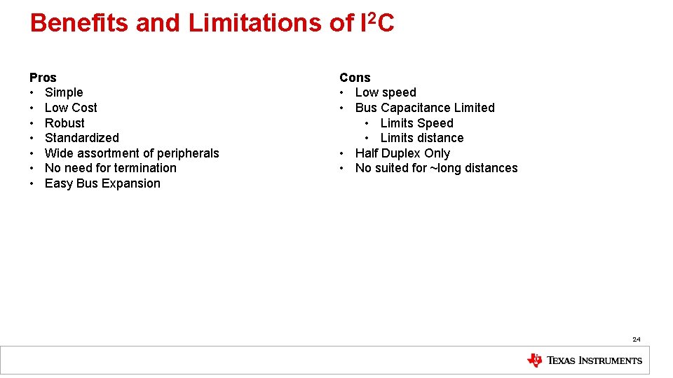 Benefits and Limitations of I 2 C Pros • Simple • Low Cost •