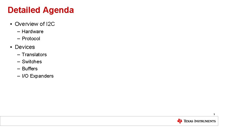 Detailed Agenda • Overview of I 2 C – Hardware – Protocol • Devices