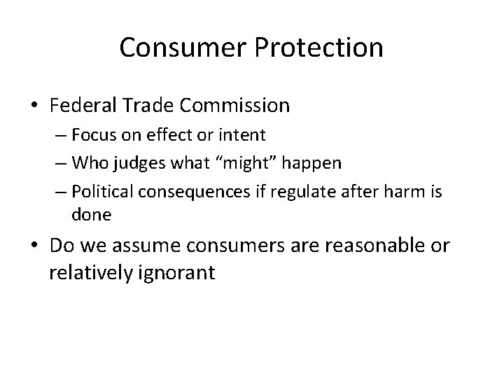 Consumer Protection • Federal Trade Commission – Focus on effect or intent – Who Consumer Protection • Federal Trade Commission – Focus on effect or intent – Who