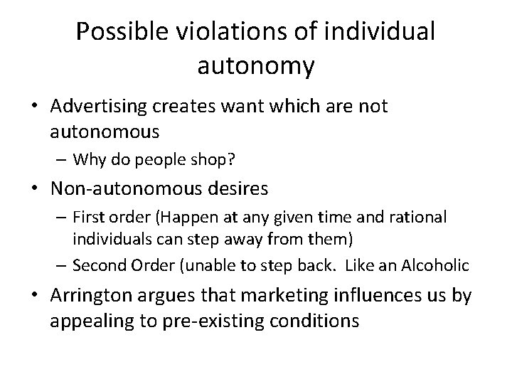 Possible violations of individual autonomy • Advertising creates want which are not autonomous –