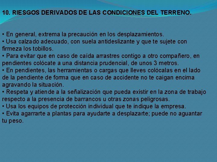 10. RIESGOS DERIVADOS DE LAS CONDICIONES DEL TERRENO. • En general, extrema la precaución