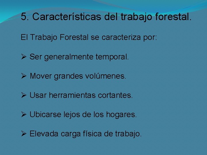 5. Características del trabajo forestal. El Trabajo Forestal se caracteriza por: Ø Ser generalmente