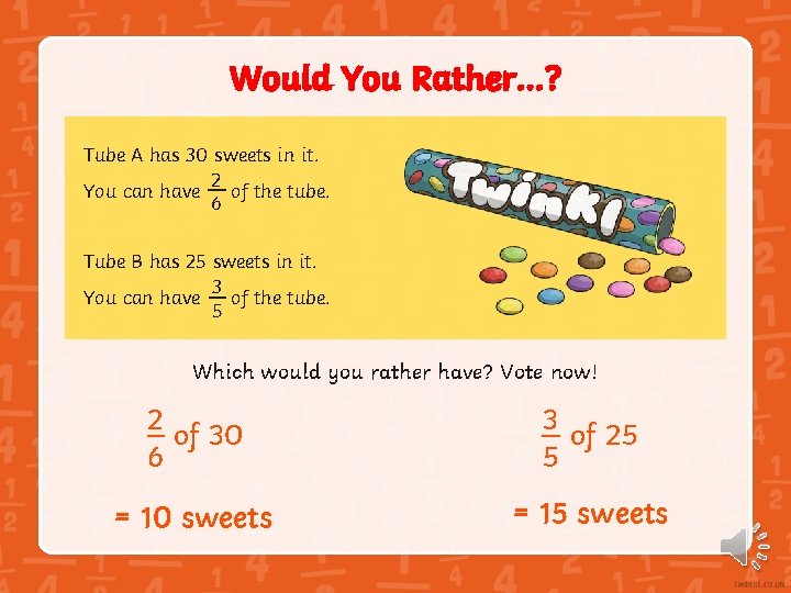 Would You Rather…? Tube A has 30 sweets in it. 2 You can have Would You Rather…? Tube A has 30 sweets in it. 2 You can have