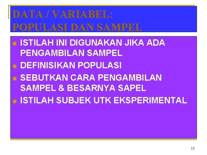 DATA / VARIABEL: POPULASI DAN SAMPEL n n ISTILAH INI DIGUNAKAN JIKA ADA PENGAMBILAN