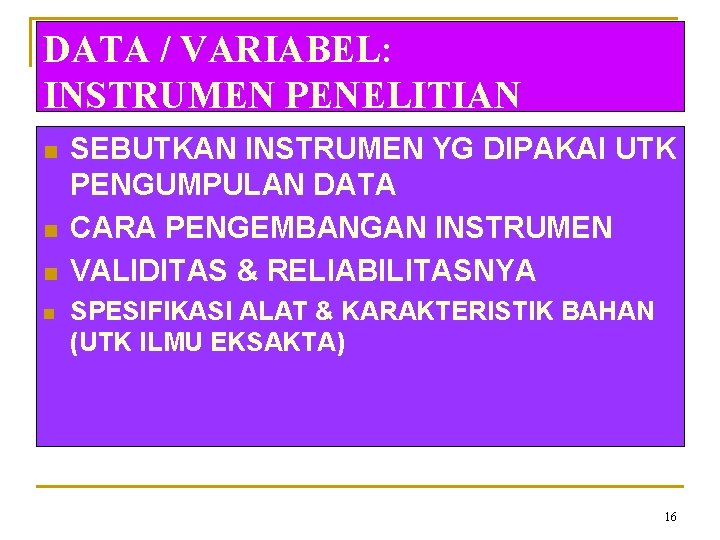 DATA / VARIABEL: INSTRUMEN PENELITIAN n n SEBUTKAN INSTRUMEN YG DIPAKAI UTK PENGUMPULAN DATA