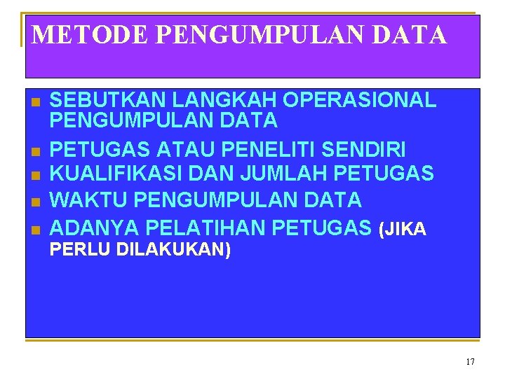 METODE PENGUMPULAN DATA n n n SEBUTKAN LANGKAH OPERASIONAL PENGUMPULAN DATA PETUGAS ATAU PENELITI