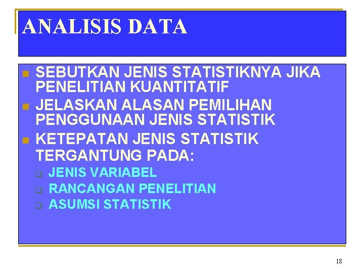 ANALISIS DATA n n n SEBUTKAN JENIS STATISTIKNYA JIKA PENELITIAN KUANTITATIF JELASKAN ALASAN PEMILIHAN