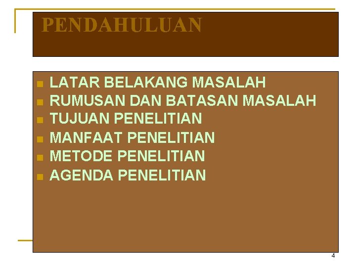 PENDAHULUAN n n n LATAR BELAKANG MASALAH RUMUSAN DAN BATASAN MASALAH TUJUAN PENELITIAN MANFAAT