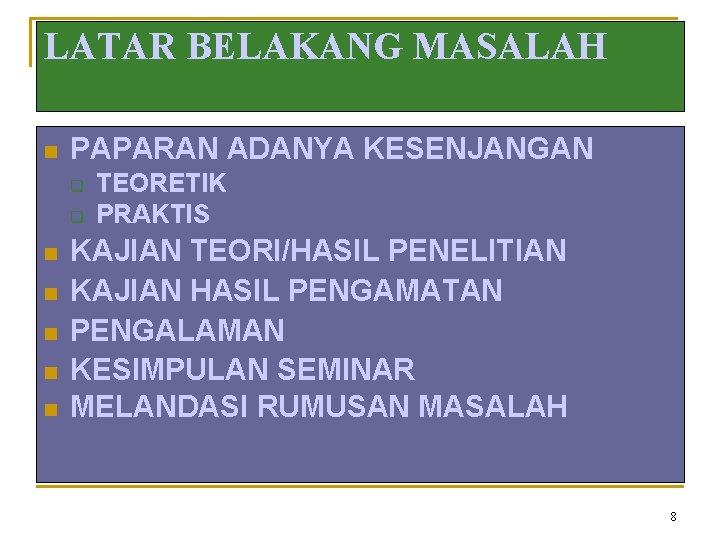 LATAR BELAKANG MASALAH n PAPARAN ADANYA KESENJANGAN q q n n n TEORETIK PRAKTIS